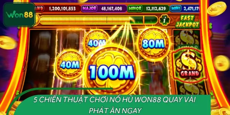 5 chiến thuật chơi nổ hũ WON88 giúp tăng chuỗi thắng liền