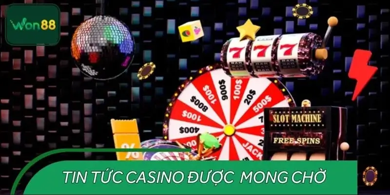 Các tin tức casino được hội viên mong chờ mỗi ngày