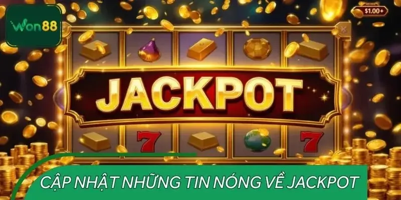 Cập nhật những tin nóng về Jackpot đáng chú ý