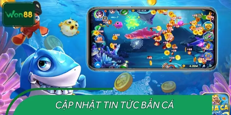 Cập nhật tin tức bắn cá chi tiết tại nền tảng WON88