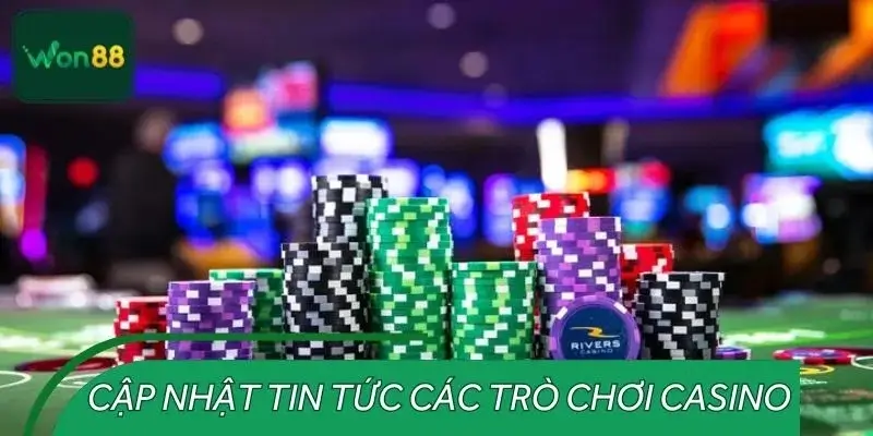Cập nhật tin tức các trò chơi Casino mới nhất hiện nay