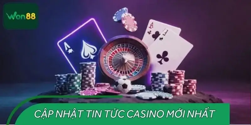 Cập nhật tin tức casino mới nhất hôm nay