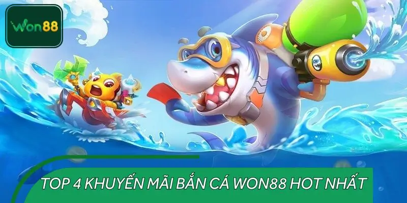 Tổng hợp khuyến mãi bắn cá WON88 mới nhất mỗi ngày