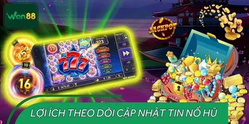 Lợi ích khi theo dõi cập nhật tin nổ hũ thường xuyên