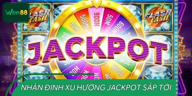 Nhận định xu hướng Jackpot sắp tới