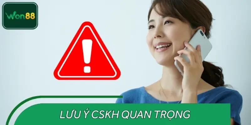 Những lưu ý quan trọng khi liên hệ đội ngũ hỗ trợ WON88