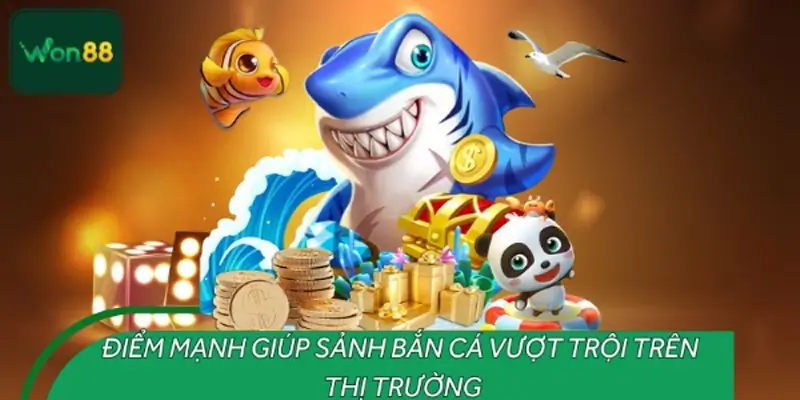 Những ưu điểm nổi bật giúp sảnh bắn cá WON88 dẫn đầu thị trường