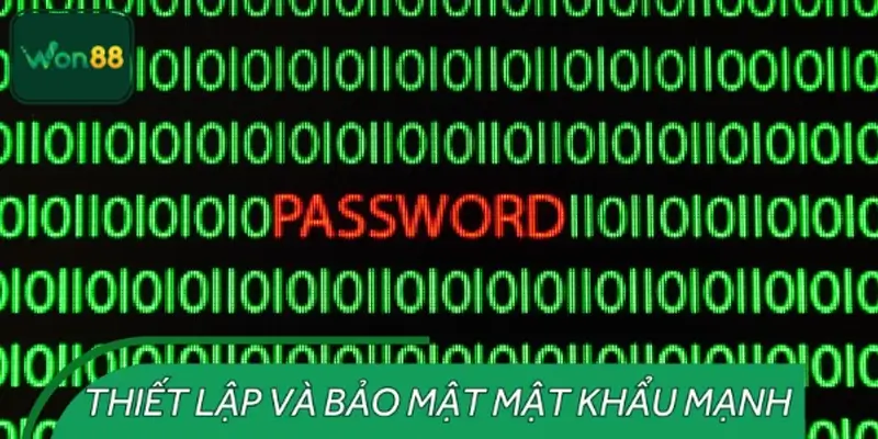 Thiết lập và bảo mật mật khẩu mạnh