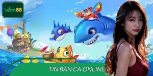 Tin Bắn Cá Online – Game Arcade Hot Nhất Hôm Nay Tại WON88