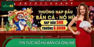 Tin Tức Nổ Hũ Bắn Cá Online WON88 – Xu Hướng Phát Triển Game