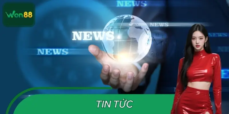 Tin Tức WON88 – Cập Nhật Thông Tin Cá Cược Hấp Dẫn Mỗi Ngày