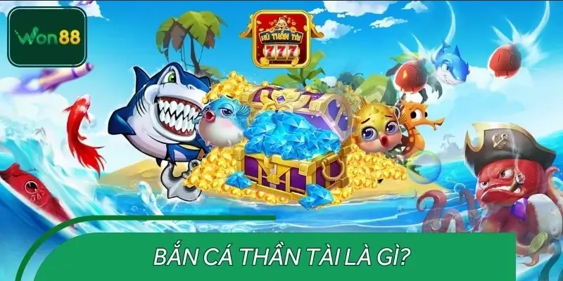 Tổng quan bắn cá Thần Tài