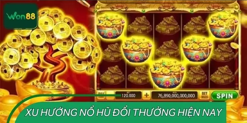 Tổng quan xu hướng nổ hũ đổi thưởng hiện nay