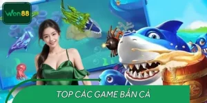 Top Các Game Bắn Cá Hot Hit Tại Won88 Không Thể Bỏ Lỡ