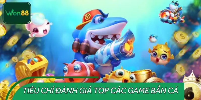 Tiêu chí lựa chọn top các game bắn cá hot nhất 2025