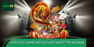 Top Các Game Nổ Hũ Hot Nhất Tại WON88 - Tip Nổ Jackpot