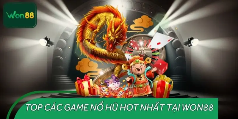 Top Các Game Nổ Hũ Hot Nhất Tại WON88 - Tip Nổ Jackpot