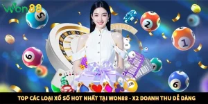 Top Các Loại Xổ Số Hot Nhất Tại WON88 - X2 Doanh Thu Dễ Dàng