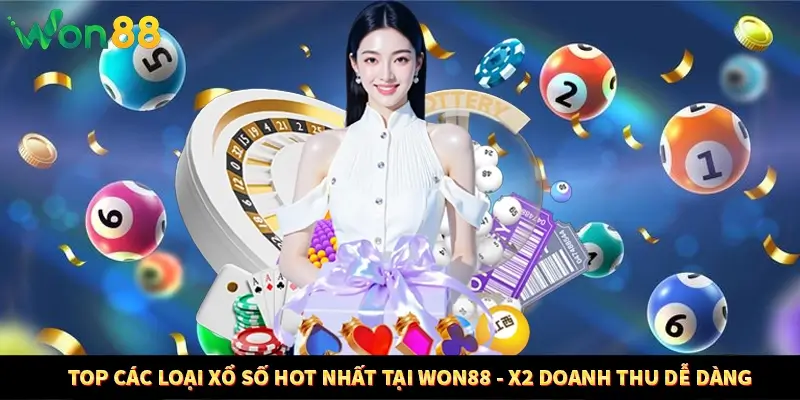 Top Các Loại Xổ Số Hot Nhất Tại WON88 - X2 Doanh Thu Dễ Dàng