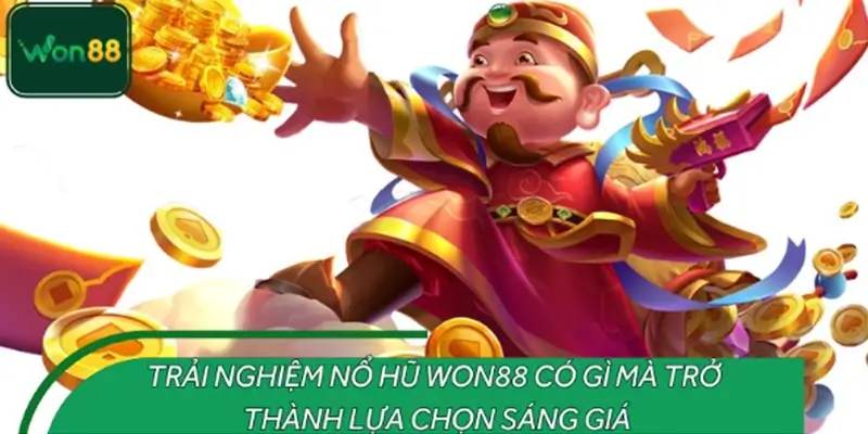 Trải nghiệm nổ hũ WON88 với thế mạnh vượt trội