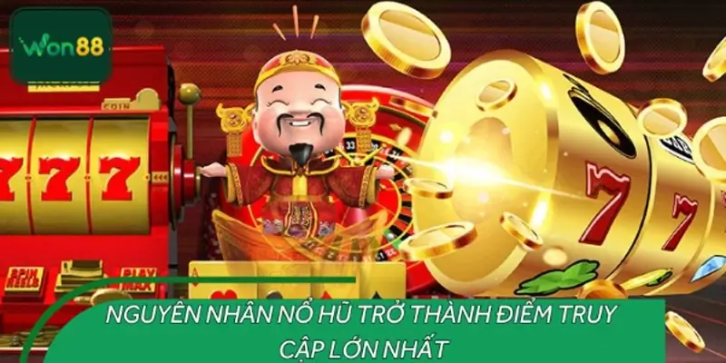 Vì sao nổ hũ WON88 luôn được đông đảo người chơi yêu thích?