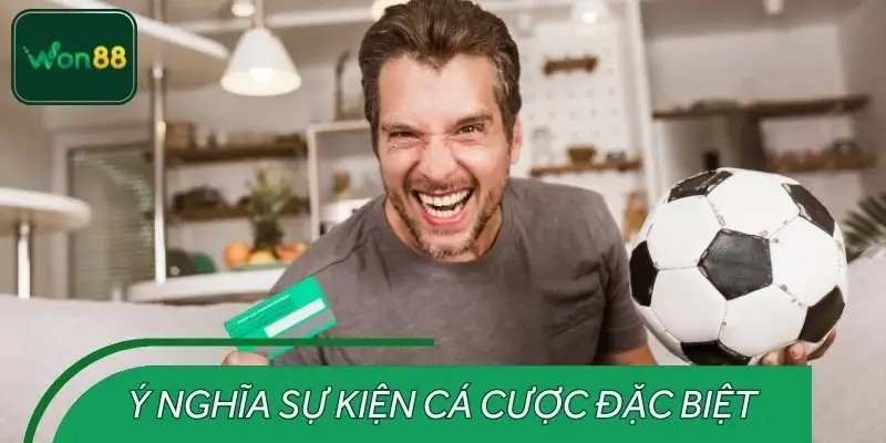 Ý nghĩa của sự kiện cá cược đặc biệt WON88 sắp diễn ra